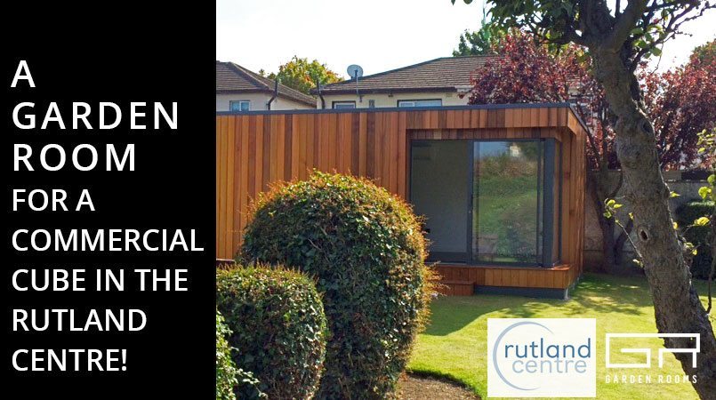 A Garden Room for a Commercial Cube in the Rutland Centre - Garden Rooms Ireland