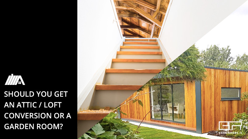 Should You Get An Attic Conversion or Garden Room