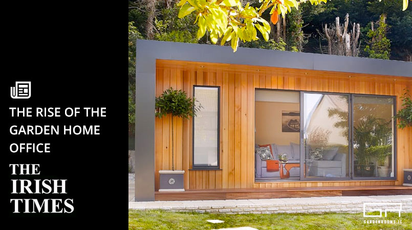 The Rise of the Garden Home Office - The Irish TImes - Garden Rooms