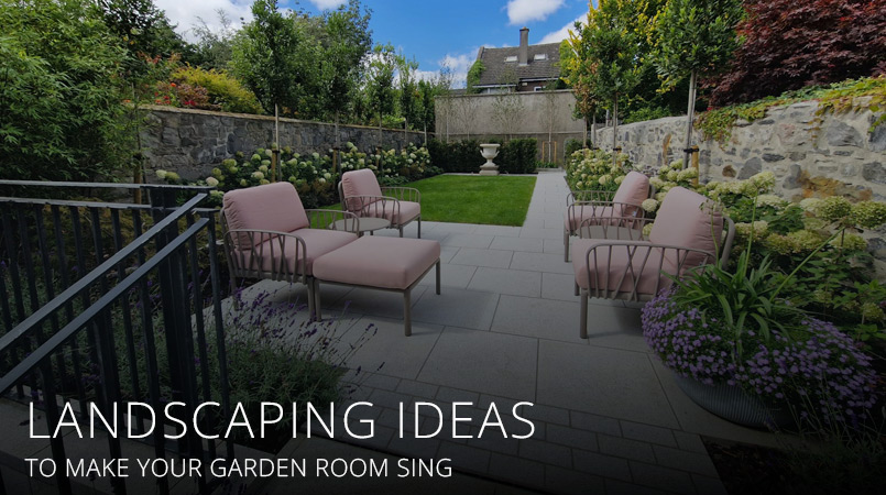 Landscaping Ideas to Make Your Garden Room Sing
