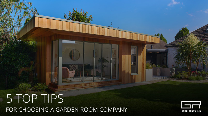 5 Top Tips Choosing Garden Room Company